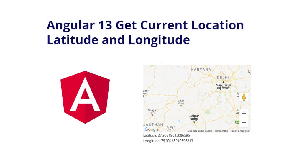 Angular 13 Get Current Location Latitude and Longitude