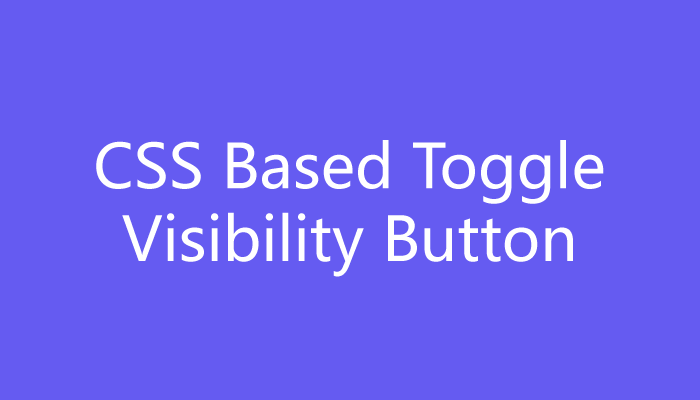 Create pure CSS based toggle visibility button