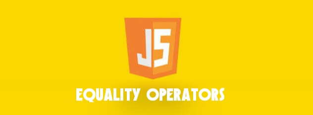 JAVASCRIPT EQUALITY OPERATOR