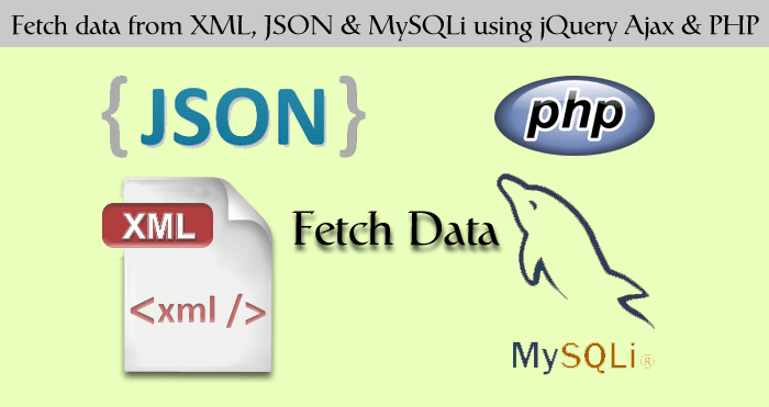 Fetch data from XML, JSON & MySQLi using jQuery Ajax & PHP