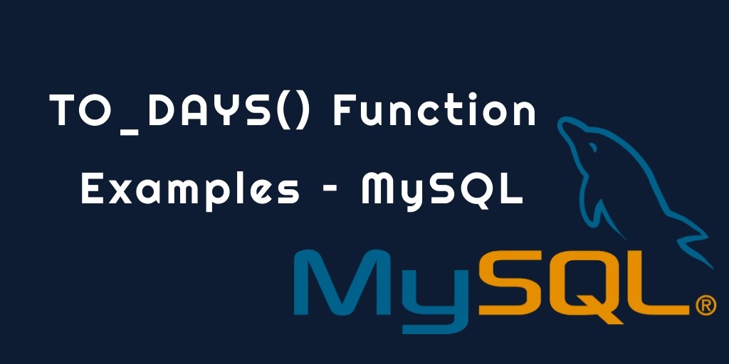 TO_DAYS() Function Examples – MySQL